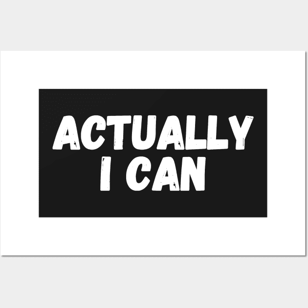 Actually I can Wall Art by captainmood